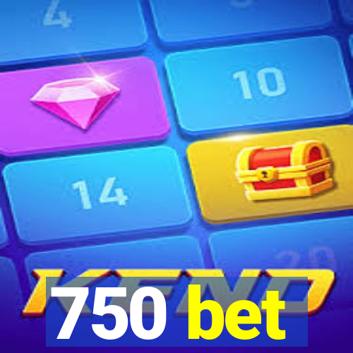 750 bet